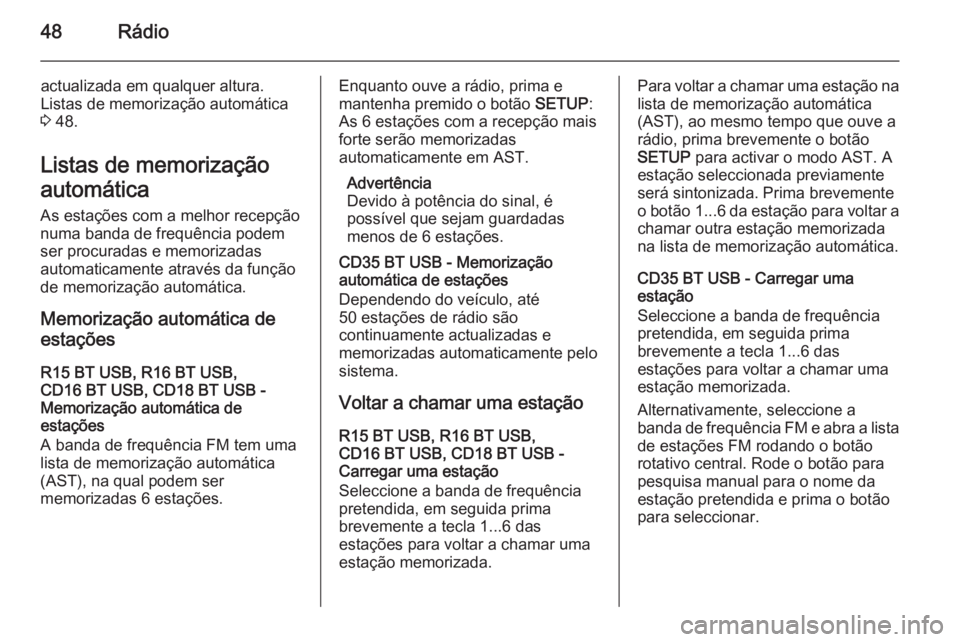 OPEL MOVANO_B 2015.5 Manual de Informação e Lazer (in Portugues) 48Rádio
actualizada em qualquer altura.
Listas de memorização automática
3 48.
Listas de memorização
automática As estações com a melhor recepçãonuma banda de frequência podem
ser procura OPEL MOVANO_B 2015.5 Manual de Informação e Lazer (in Portugues) 48Rádio
actualizada em qualquer altura.
Listas de memorização automática
3 48.
Listas de memorização
automática As estações com a melhor recepçãonuma banda de frequência podem
ser procura