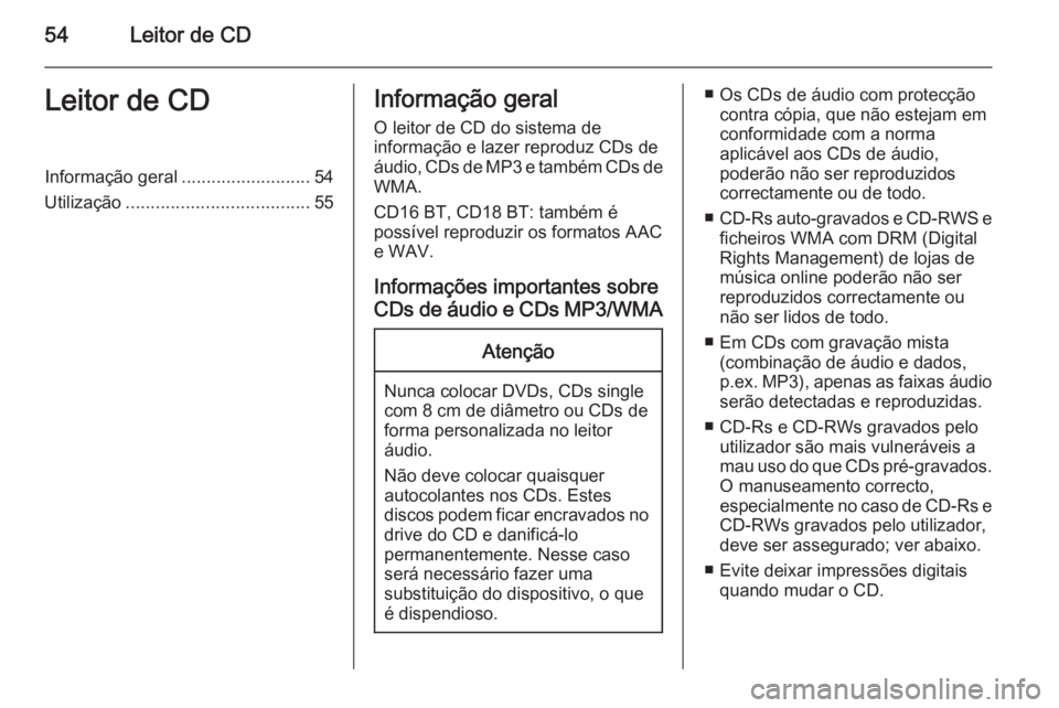 OPEL MOVANO_B 2015.5 Manual de Informação e Lazer (in Portugues) 54Leitor de CDLeitor de CDInformação geral..........................54
Utilização ..................................... 55Informação geral
O leitor de CD do sistema de
informação e lazer repro OPEL MOVANO_B 2015.5 Manual de Informação e Lazer (in Portugues) 54Leitor de CDLeitor de CDInformação geral..........................54
Utilização ..................................... 55Informação geral
O leitor de CD do sistema de
informação e lazer repro