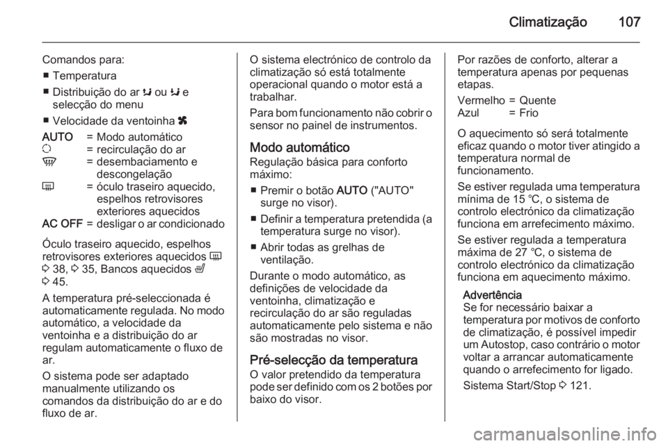 OPEL MOVANO_B 2015.5 Manual de Instruções (in Portugues) Climatização107
Comandos para:■ Temperatura
■ Distribuição do ar s ou K e
selecção do menu
■ Velocidade da ventoinha xAUTO=Modo automáticou=recirculação do arV=desembaciamento e
desc OPEL MOVANO_B 2015.5 Manual de Instruções (in Portugues) Climatização107
Comandos para:■ Temperatura
■ Distribuição do ar s ou K e
selecção do menu
■ Velocidade da ventoinha xAUTO=Modo automáticou=recirculação do arV=desembaciamento e
desc
