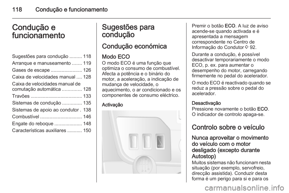 OPEL MOVANO_B 2015.5 Manual de Instruções (in Portugues) 118Condução e funcionamentoCondução e
funcionamentoSugestões para condução .........118
Arranque e manuseamento .......119
Gases de escape .......................126
Caixa de velocidades manual OPEL MOVANO_B 2015.5 Manual de Instruções (in Portugues) 118Condução e funcionamentoCondução e
funcionamentoSugestões para condução .........118
Arranque e manuseamento .......119
Gases de escape .......................126
Caixa de velocidades manual