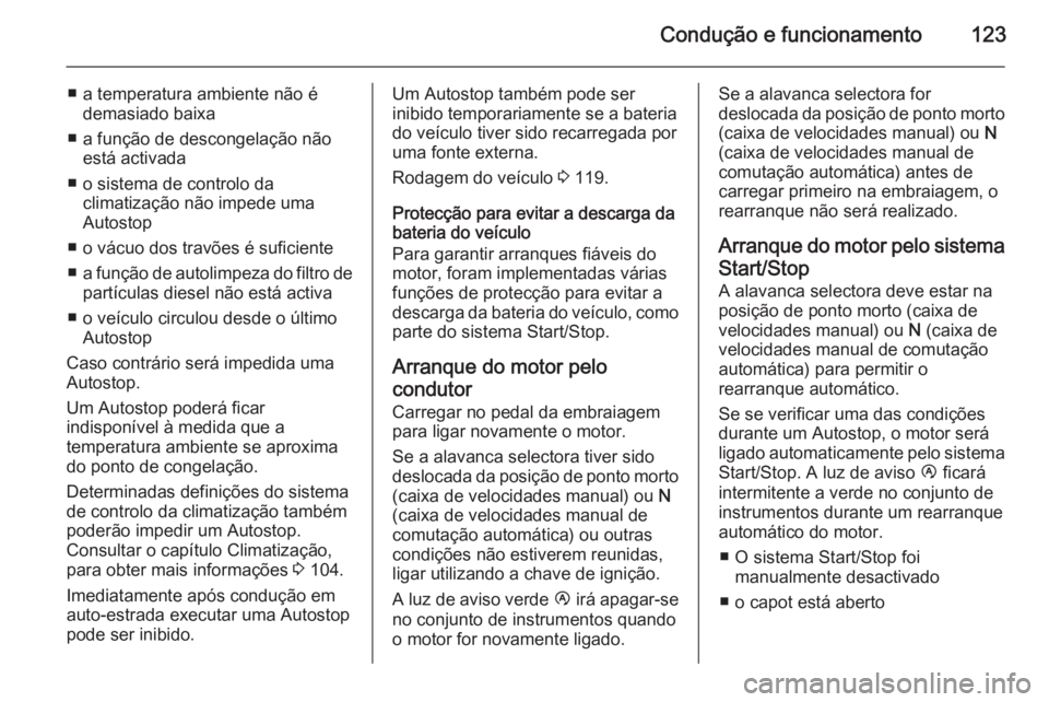 OPEL MOVANO_B 2015.5 Manual de Instruções (in Portugues) Condução e funcionamento123
■ a temperatura ambiente não édemasiado baixa
■ a função de descongelação não está activada
■ o sistema de controlo da climatização não impede uma
Autost OPEL MOVANO_B 2015.5 Manual de Instruções (in Portugues) Condução e funcionamento123
■ a temperatura ambiente não édemasiado baixa
■ a função de descongelação não está activada
■ o sistema de controlo da climatização não impede uma
Autost