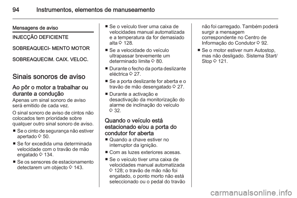 OPEL MOVANO_B 2015.5  Manual de Instruções (in Portugues) 94Instrumentos, elementos de manuseamento
Mensagens de avisoINJECÇÃO DEFICIENTESOBREAQUECI- MENTO MOTORSOBREAQUECIM. CAIX. VELOC.
Sinais sonoros de avisoAo pôr o motor a trabalhar ou
durante a cond