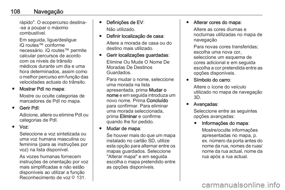 OPEL MOVANO_B 2016 Manual de Informação e Lazer (in Portugues) 108Navegaçãorápido". O ecopercurso destina-
-se a poupar o máximo
combustível.
Em seguida, ligue/desligue
iQ routes™ conforme
necessário. iQ routes™ permite
calcular percursos de acordo
OPEL MOVANO_B 2016 Manual de Informação e Lazer (in Portugues) 108Navegaçãorápido". O ecopercurso destina-
-se a poupar o máximo
combustível.
Em seguida, ligue/desligue
iQ routes™ conforme
necessário. iQ routes™ permite
calcular percursos de acordo