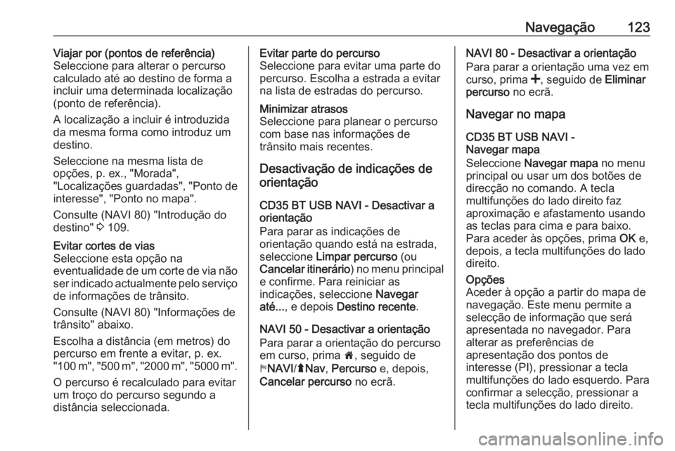 OPEL MOVANO_B 2016 Manual de Informação e Lazer (in Portugues) Navegação123Viajar por (pontos de referência)
Seleccione para alterar o percurso
calculado até ao destino de forma a incluir uma determinada localização(ponto de referência).
A localização a OPEL MOVANO_B 2016 Manual de Informação e Lazer (in Portugues) Navegação123Viajar por (pontos de referência)
Seleccione para alterar o percurso
calculado até ao destino de forma a incluir uma determinada localização(ponto de referência).
A localização a