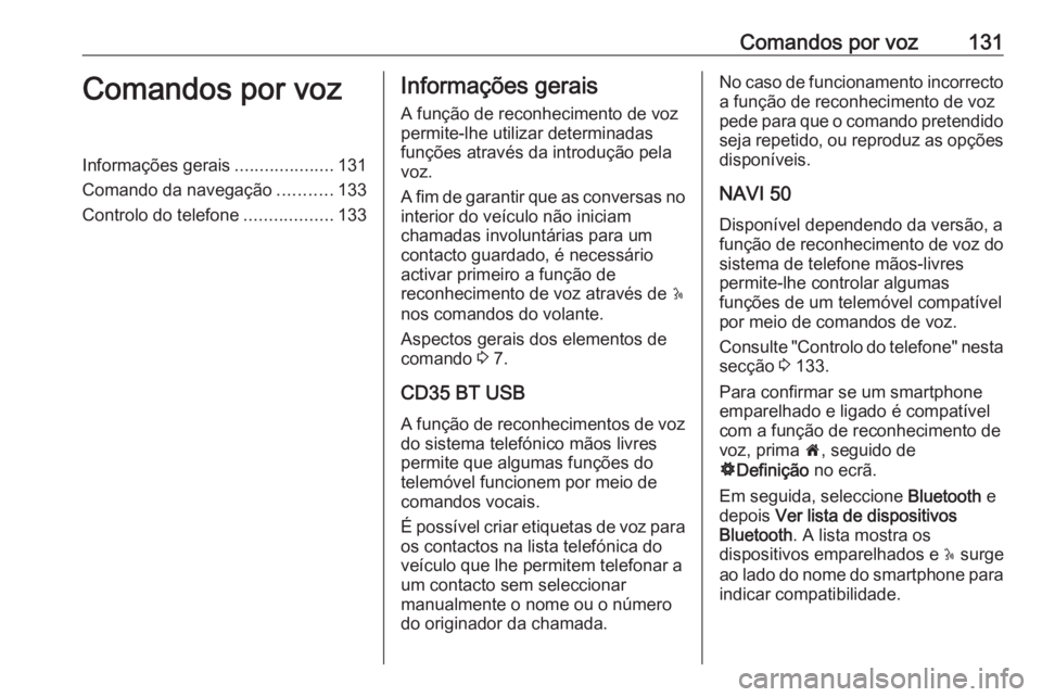 OPEL MOVANO_B 2016 Manual de Informação e Lazer (in Portugues) Comandos por voz131Comandos por vozInformações gerais....................131
Comando da navegação ...........133
Controlo do telefone ..................133Informações gerais
A função de reconh OPEL MOVANO_B 2016 Manual de Informação e Lazer (in Portugues) Comandos por voz131Comandos por vozInformações gerais....................131
Comando da navegação ...........133
Controlo do telefone ..................133Informações gerais
A função de reconh