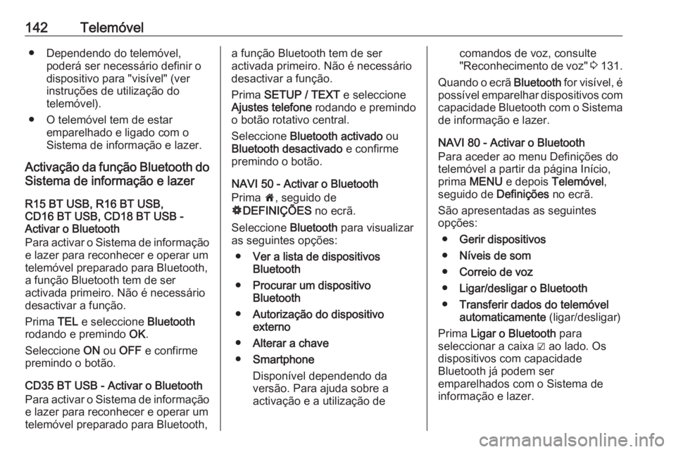 OPEL MOVANO_B 2016 Manual de Informação e Lazer (in Portugues) 142Telemóvel● Dependendo do telemóvel,poderá ser necessário definir o
dispositivo para "visível" (ver
instruções de utilização do
telemóvel).
● O telemóvel tem de estar emparelh OPEL MOVANO_B 2016 Manual de Informação e Lazer (in Portugues) 142Telemóvel● Dependendo do telemóvel,poderá ser necessário definir o
dispositivo para "visível" (ver
instruções de utilização do
telemóvel).
● O telemóvel tem de estar emparelh