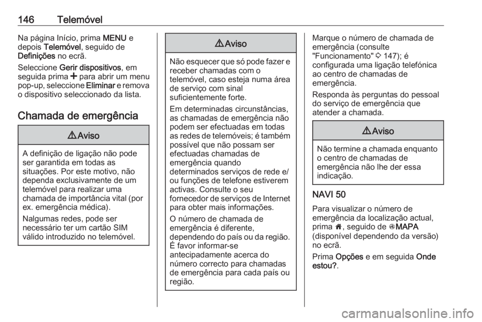 OPEL MOVANO_B 2016 Manual de Informação e Lazer (in Portugues) 146TelemóvelNa página Início, prima MENU e
depois Telemóvel , seguido de
Definições no ecrã.
Seleccione Gerir dispositivos , em
seguida prima < para abrir um menu
pop-up, seleccione Elimin OPEL MOVANO_B 2016 Manual de Informação e Lazer (in Portugues) 146TelemóvelNa página Início, prima MENU e
depois Telemóvel , seguido de
Definições no ecrã.
Seleccione Gerir dispositivos , em
seguida prima < para abrir um menu
pop-up, seleccione Elimin