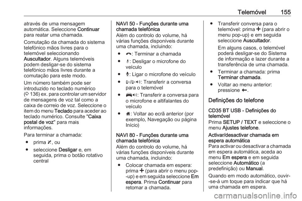 OPEL MOVANO_B 2016 Manual de Informação e Lazer (in Portugues) Telemóvel155através de uma mensagem
automática. Seleccione Continuar
para reatar uma chamada.
Comutação da chamada do sistema
telefónico mãos livres para o
telemóvel seleccionando
Auscultador OPEL MOVANO_B 2016 Manual de Informação e Lazer (in Portugues) Telemóvel155através de uma mensagem
automática. Seleccione Continuar
para reatar uma chamada.
Comutação da chamada do sistema
telefónico mãos livres para o
telemóvel seleccionando
Auscultador