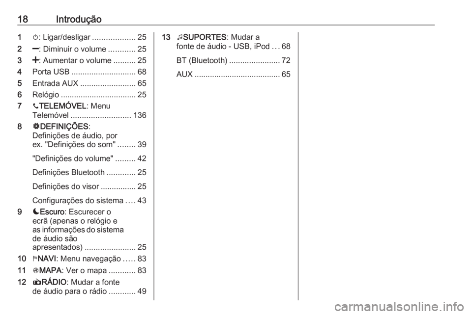 OPEL MOVANO_B 2016  Manual de Informação e Lazer (in Portugues) 18Introdução1m: Ligar/desligar ...................25
2 ]: Diminuir o volume ............25
3 <: Aumentar o volume ..........25
4 Porta USB ............................. 68
5 Entrada AUX ............