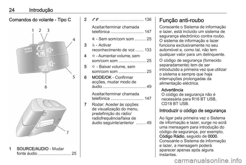 OPEL MOVANO_B 2016 Manual de Informação e Lazer (in Portugues) 24IntroduçãoComandos do volante - Tipo C
1 SOURCE/AUDIO - Mudar
fonte áudio ............................ 25
278 ...................................... 136
Aceitar/terminar chamada
telefónica ..... OPEL MOVANO_B 2016 Manual de Informação e Lazer (in Portugues) 24IntroduçãoComandos do volante - Tipo C
1 SOURCE/AUDIO - Mudar
fonte áudio ............................ 25
278 ...................................... 136
Aceitar/terminar chamada
telefónica .....