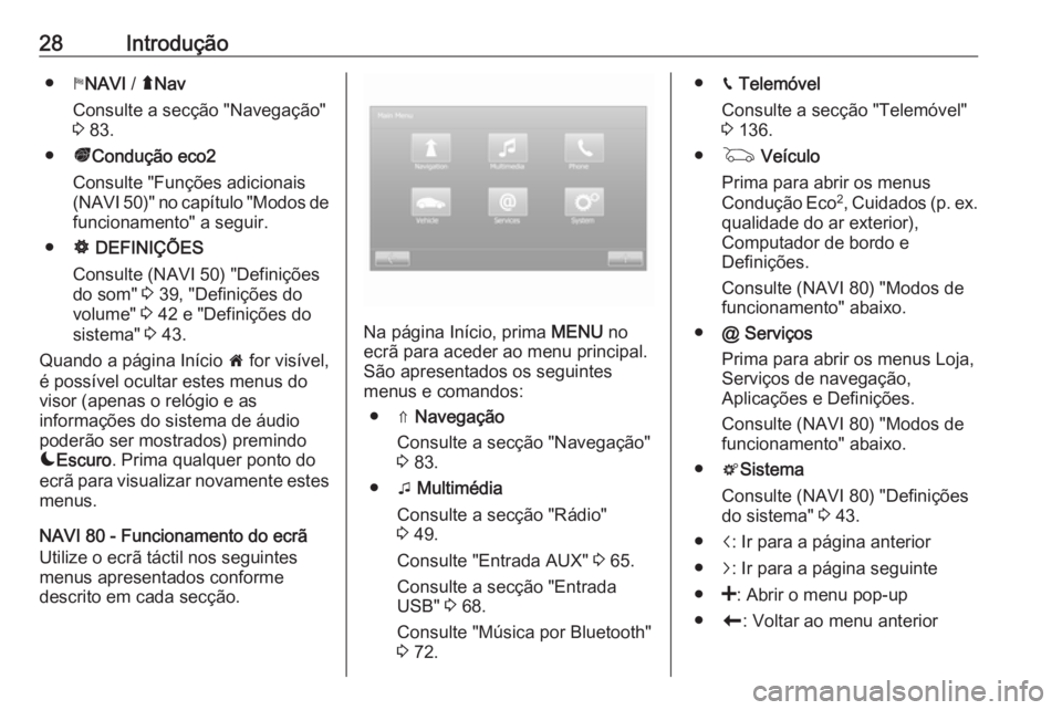 OPEL MOVANO_B 2016  Manual de Informação e Lazer (in Portugues) 28Introdução●yNAVI  / ýNav
Consulte a secção "Navegação"
3  83.
● ðCondução eco2
Consulte "Funções adicionais
(NAVI 50)" no capítulo "Modos de funcionamento" a