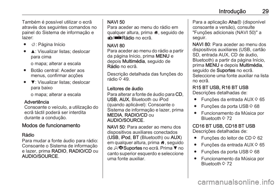 OPEL MOVANO_B 2016 Manual de Informação e Lazer (in Portugues) Introdução29Também é possível utilizar o ecrã
através dos seguintes comandos no painel do Sistema de informação e
lazer:
● ;: Página Início
● R: Visualizar listas; deslocar
para cima
o OPEL MOVANO_B 2016 Manual de Informação e Lazer (in Portugues) Introdução29Também é possível utilizar o ecrã
através dos seguintes comandos no painel do Sistema de informação e
lazer:
● ;: Página Início
● R: Visualizar listas; deslocar
para cima
o
