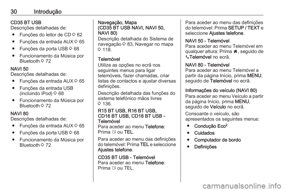 OPEL MOVANO_B 2016 Manual de Informação e Lazer (in Portugues) 30IntroduçãoCD35 BT USB
Descrições detalhadas de:
● Funções do leitor de CD 3 62
● Funções da entrada AUX 3 65
● Funções da porta USB 3 68
● Funcionamento da Música por Bluetooth OPEL MOVANO_B 2016 Manual de Informação e Lazer (in Portugues) 30IntroduçãoCD35 BT USB
Descrições detalhadas de:
● Funções do leitor de CD 3 62
● Funções da entrada AUX 3 65
● Funções da porta USB 3 68
● Funcionamento da Música por Bluetooth