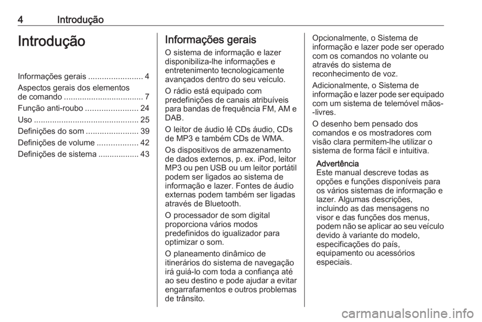 OPEL MOVANO_B 2016  Manual de Informação e Lazer (in Portugues) 4IntroduçãoIntroduçãoInformações gerais........................4
Aspectos gerais dos elementos
de comando ................................... 7
Função anti-roubo .......................24
Uso 