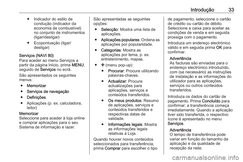 OPEL MOVANO_B 2016  Manual de Informação e Lazer (in Portugues) Introdução33● Indicador do estilo decondução (indicador da
economia de combustível)
no conjunto de instrumentos (ligar/desligar)
● Ecopontuação (ligar/ desligar)
Serviços (NAVI 80)
Para ac