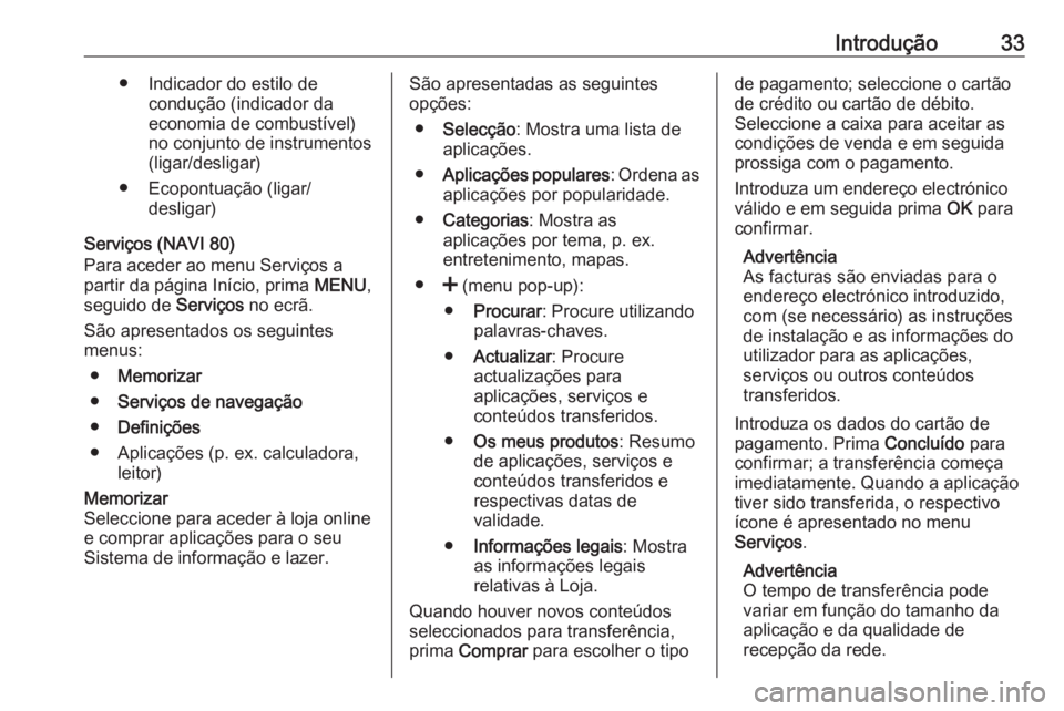 OPEL MOVANO_B 2016 Manual de Informação e Lazer (in Portugues) Introdução33● Indicador do estilo decondução (indicador da
economia de combustível)
no conjunto de instrumentos (ligar/desligar)
● Ecopontuação (ligar/ desligar)
Serviços (NAVI 80)
Para ac OPEL MOVANO_B 2016 Manual de Informação e Lazer (in Portugues) Introdução33● Indicador do estilo decondução (indicador da
economia de combustível)
no conjunto de instrumentos (ligar/desligar)
● Ecopontuação (ligar/ desligar)
Serviços (NAVI 80)
Para ac