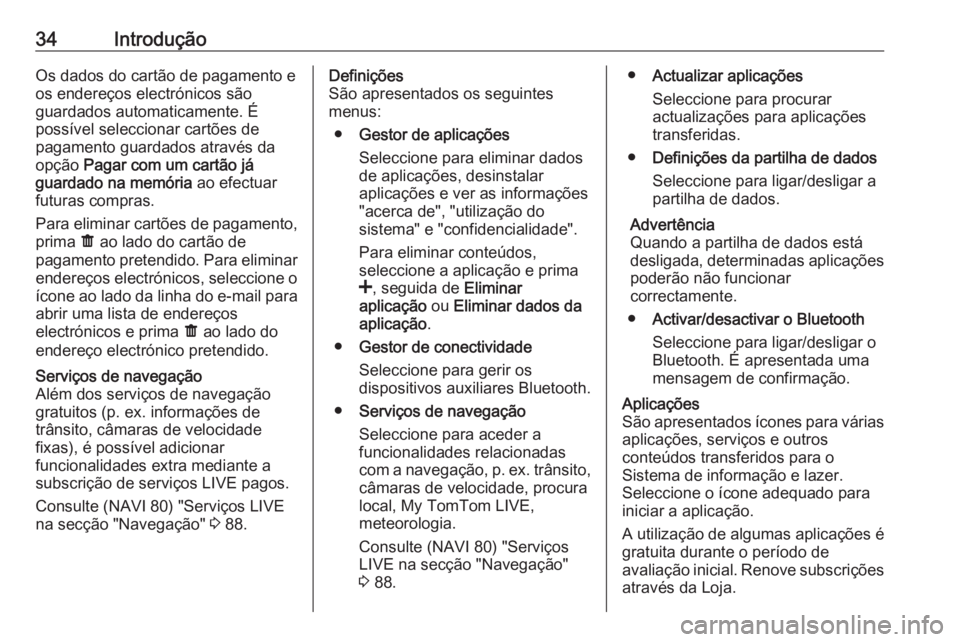 OPEL MOVANO_B 2016  Manual de Informação e Lazer (in Portugues) 34IntroduçãoOs dados do cartão de pagamento e
os endereços electrónicos são
guardados automaticamente. É
possível seleccionar cartões de
pagamento guardados através da
opção  Pagar com um 