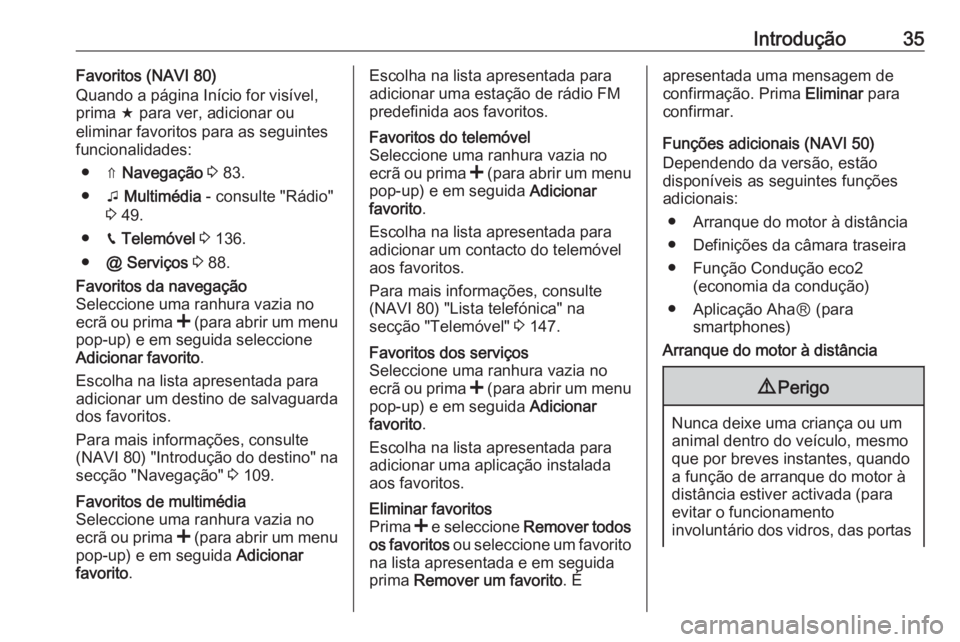 OPEL MOVANO_B 2016 Manual de Informação e Lazer (in Portugues) Introdução35Favoritos (NAVI 80)
Quando a página Início for visível,
prima f para ver, adicionar ou
eliminar favoritos para as seguintes funcionalidades:
● ⇑ Navegação 3 83.
● t Multim OPEL MOVANO_B 2016 Manual de Informação e Lazer (in Portugues) Introdução35Favoritos (NAVI 80)
Quando a página Início for visível,
prima f para ver, adicionar ou
eliminar favoritos para as seguintes funcionalidades:
● ⇑ Navegação 3 83.
● t Multim