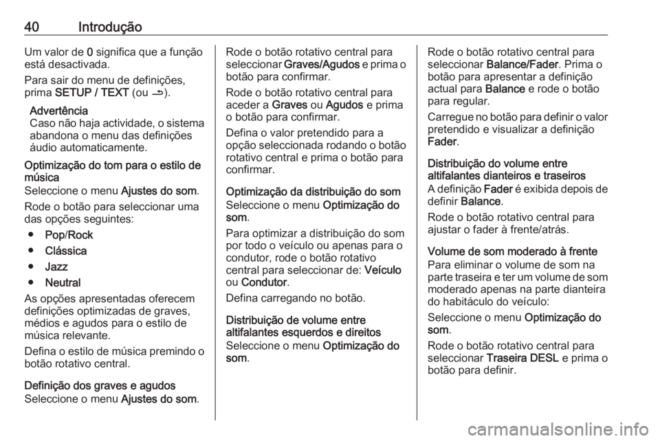 OPEL MOVANO_B 2016 Manual de Informação e Lazer (in Portugues) 40IntroduçãoUm valor de 0 significa que a função
está desactivada.
Para sair do menu de definições,
prima SETUP / TEXT (ou /).
Advertência
Caso não haja actividade, o sistema
abandona o men OPEL MOVANO_B 2016 Manual de Informação e Lazer (in Portugues) 40IntroduçãoUm valor de 0 significa que a função
está desactivada.
Para sair do menu de definições,
prima SETUP / TEXT (ou /).
Advertência
Caso não haja actividade, o sistema
abandona o men