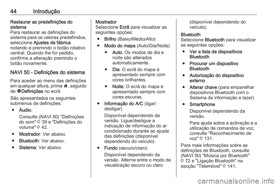 OPEL VIVARO B 2016 Manual de Informação e Lazer (in Portugues) 44IntroduçãoRestaurar as predefinições do
sistema
Para restaurar as definições do
sistema para os valores predefinidos,
seleccione Ajustes de fábrica
rodando e premindo o botão rotativo
centr OPEL VIVARO B 2016 Manual de Informação e Lazer (in Portugues) 44IntroduçãoRestaurar as predefinições do
sistema
Para restaurar as definições do
sistema para os valores predefinidos,
seleccione Ajustes de fábrica
rodando e premindo o botão rotativo
centr