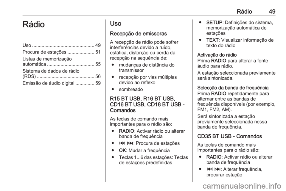 OPEL VIVARO B 2016 Manual de Informação e Lazer (in Portugues) Rádio49RádioUso.............................................. 49
Procura de estações ....................51
Listas de memorização
automática ................................... 55
Sistema de da OPEL VIVARO B 2016 Manual de Informação e Lazer (in Portugues) Rádio49RádioUso.............................................. 49
Procura de estações ....................51
Listas de memorização
automática ................................... 55
Sistema de da