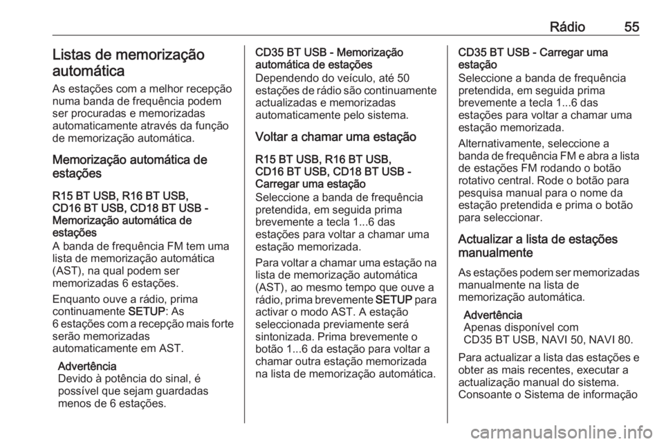OPEL VIVARO B 2016 Manual de Informação e Lazer (in Portugues) Rádio55Listas de memorização
automática
As estações com a melhor recepção
numa banda de frequência podem
ser procuradas e memorizadas
automaticamente através da função
de memorização aut OPEL VIVARO B 2016 Manual de Informação e Lazer (in Portugues) Rádio55Listas de memorização
automática
As estações com a melhor recepção
numa banda de frequência podem
ser procuradas e memorizadas
automaticamente através da função
de memorização aut