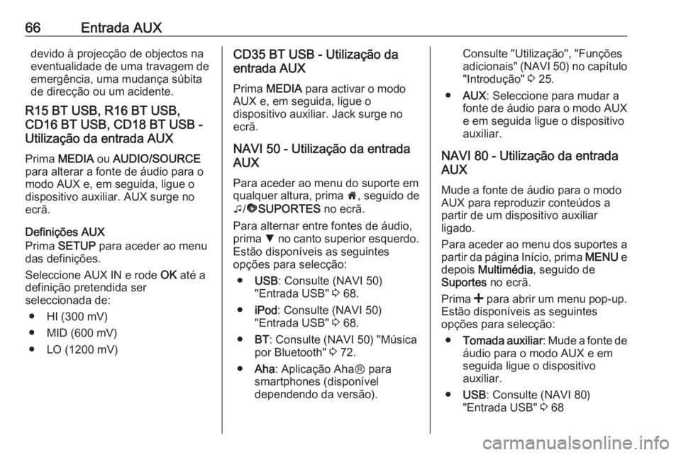 OPEL VIVARO B 2016 Manual de Informação e Lazer (in Portugues) 66Entrada AUXdevido à projecção de objectos na
eventualidade de uma travagem de
emergência, uma mudança súbita
de direcção ou um acidente.
R15 BT USB, R16 BT USB,
CD16 BT USB, CD18 BT USB -
Ut OPEL VIVARO B 2016 Manual de Informação e Lazer (in Portugues) 66Entrada AUXdevido à projecção de objectos na
eventualidade de uma travagem de
emergência, uma mudança súbita
de direcção ou um acidente.
R15 BT USB, R16 BT USB,
CD16 BT USB, CD18 BT USB -
Ut