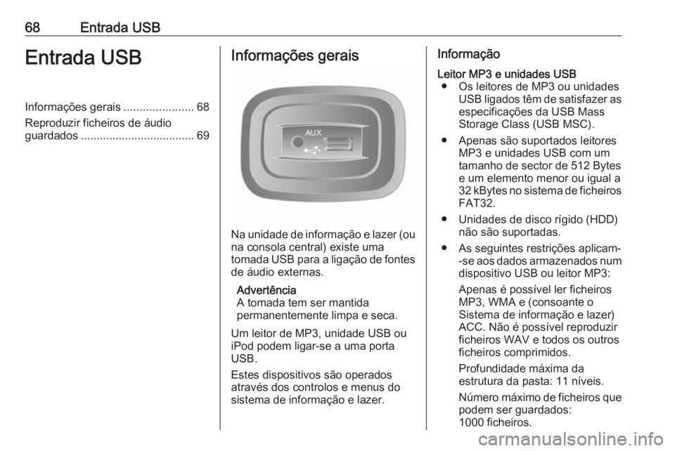 OPEL VIVARO B 2016 Manual de Informação e Lazer (in Portugues) 68Entrada USBEntrada USBInformações gerais......................68
Reproduzir ficheiros de áudio
guardados .................................... 69Informações gerais
Na unidade de informação e l OPEL VIVARO B 2016 Manual de Informação e Lazer (in Portugues) 68Entrada USBEntrada USBInformações gerais......................68
Reproduzir ficheiros de áudio
guardados .................................... 69Informações gerais
Na unidade de informação e l