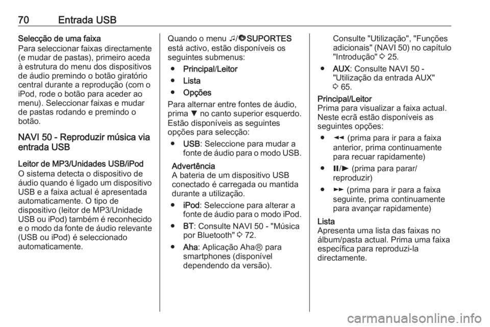 OPEL VIVARO B 2016 Manual de Informação e Lazer (in Portugues) 70Entrada USBSelecção de uma faixa
Para seleccionar faixas directamente
(e mudar de pastas), primeiro aceda
à estrutura do menu dos dispositivos
de áudio premindo o botão giratório central duran OPEL VIVARO B 2016 Manual de Informação e Lazer (in Portugues) 70Entrada USBSelecção de uma faixa
Para seleccionar faixas directamente
(e mudar de pastas), primeiro aceda
à estrutura do menu dos dispositivos
de áudio premindo o botão giratório central duran