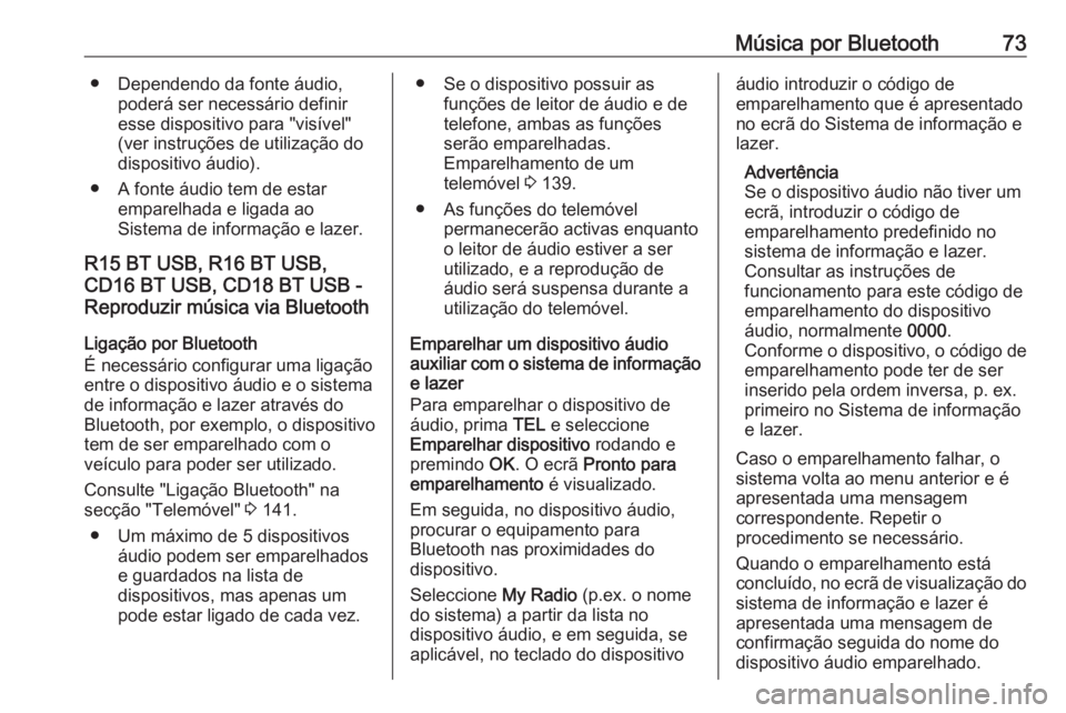 OPEL VIVARO B 2016 Manual de Informação e Lazer (in Portugues) Música por Bluetooth73● Dependendo da fonte áudio,poderá ser necessário definir
esse dispositivo para "visível"
(ver instruções de utilização do
dispositivo áudio).
● A fonte áu OPEL VIVARO B 2016 Manual de Informação e Lazer (in Portugues) Música por Bluetooth73● Dependendo da fonte áudio,poderá ser necessário definir
esse dispositivo para "visível"
(ver instruções de utilização do
dispositivo áudio).
● A fonte áu