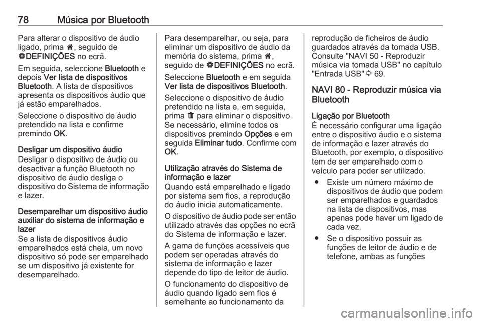 OPEL VIVARO B 2016 Manual de Informação e Lazer (in Portugues) 78Música por BluetoothPara alterar o dispositivo de áudio
ligado, prima 7, seguido de
ÿ DEFINIÇÕES no ecrã.
Em seguida, seleccione Bluetooth e
depois Ver lista de dispositivos
Bluetooth . A OPEL VIVARO B 2016 Manual de Informação e Lazer (in Portugues) 78Música por BluetoothPara alterar o dispositivo de áudio
ligado, prima 7, seguido de
ÿ DEFINIÇÕES no ecrã.
Em seguida, seleccione Bluetooth e
depois Ver lista de dispositivos
Bluetooth . A