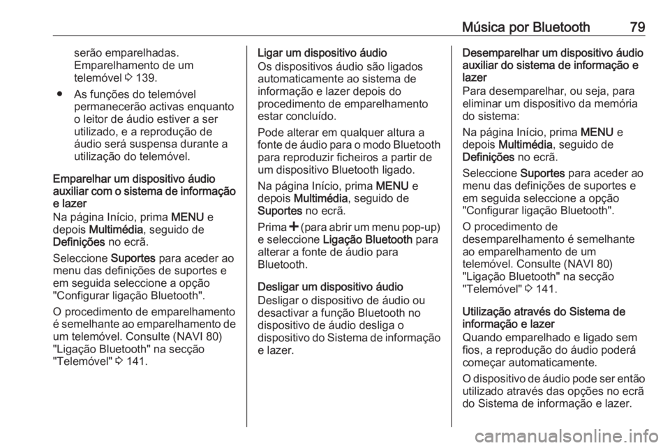 OPEL VIVARO B 2016 Manual de Informação e Lazer (in Portugues) Música por Bluetooth79serão emparelhadas.
Emparelhamento de um
telemóvel 3 139.
● As funções do telemóvel permanecerão activas enquanto
o leitor de áudio estiver a ser
utilizado, e a reprod OPEL VIVARO B 2016 Manual de Informação e Lazer (in Portugues) Música por Bluetooth79serão emparelhadas.
Emparelhamento de um
telemóvel 3 139.
● As funções do telemóvel permanecerão activas enquanto
o leitor de áudio estiver a ser
utilizado, e a reprod