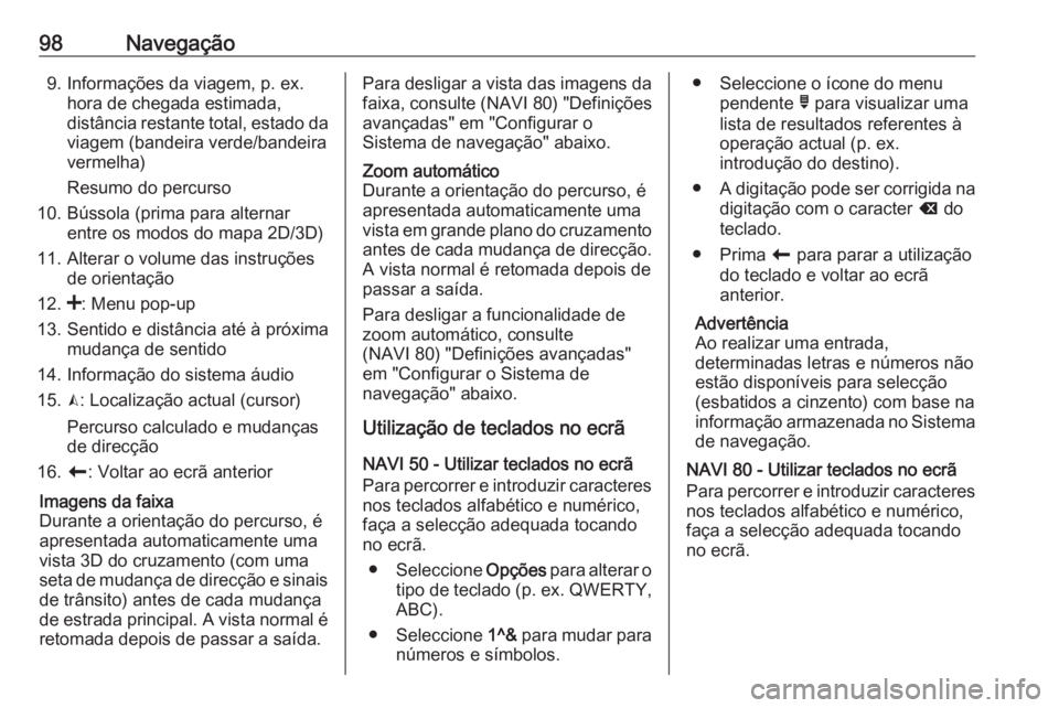 OPEL VIVARO B 2016 Manual de Informação e Lazer (in Portugues) 98Navegação9. Informações da viagem, p. ex.hora de chegada estimada,
distância restante total, estado da viagem (bandeira verde/bandeiravermelha)
Resumo do percurso
10. Bússola (prima para alter OPEL VIVARO B 2016 Manual de Informação e Lazer (in Portugues) 98Navegação9. Informações da viagem, p. ex.hora de chegada estimada,
distância restante total, estado da viagem (bandeira verde/bandeiravermelha)
Resumo do percurso
10. Bússola (prima para alter