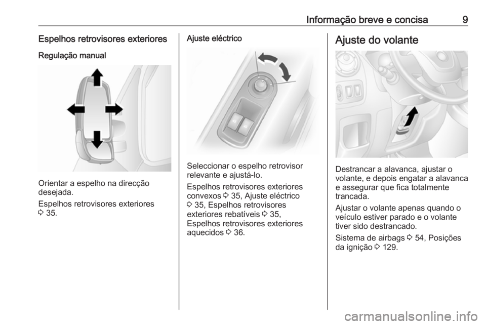 OPEL MOVANO_B 2016 Manual de Instruções (in Portugues) Informação breve e concisa9Espelhos retrovisores exteriores
Regulação manual
Orientar a espelho na direcção
desejada.
Espelhos retrovisores exteriores
3 35.
Ajuste eléctrico
Seleccionar o espe OPEL MOVANO_B 2016 Manual de Instruções (in Portugues) Informação breve e concisa9Espelhos retrovisores exteriores
Regulação manual
Orientar a espelho na direcção
desejada.
Espelhos retrovisores exteriores
3 35.
Ajuste eléctrico
Seleccionar o espe