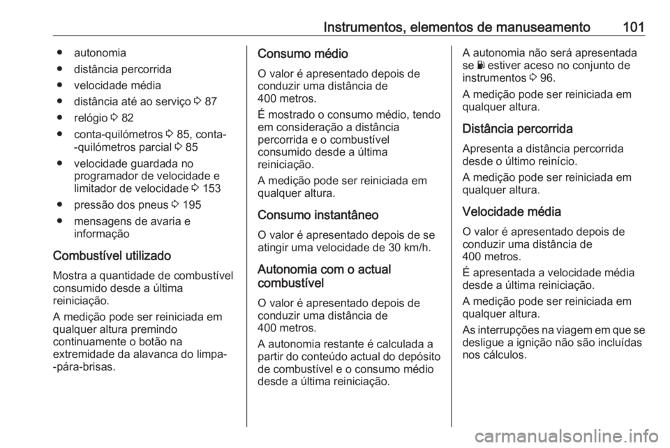 OPEL MOVANO_B 2016 Manual de Instruções (in Portugues) Instrumentos, elementos de manuseamento101● autonomia
● distância percorrida
● velocidade média
● distância até ao serviço 3 87
● relógio 3 82
● conta-quilómetros 3 85, conta-
-q OPEL MOVANO_B 2016 Manual de Instruções (in Portugues) Instrumentos, elementos de manuseamento101● autonomia
● distância percorrida
● velocidade média
● distância até ao serviço 3 87
● relógio 3 82
● conta-quilómetros 3 85, conta-
-q