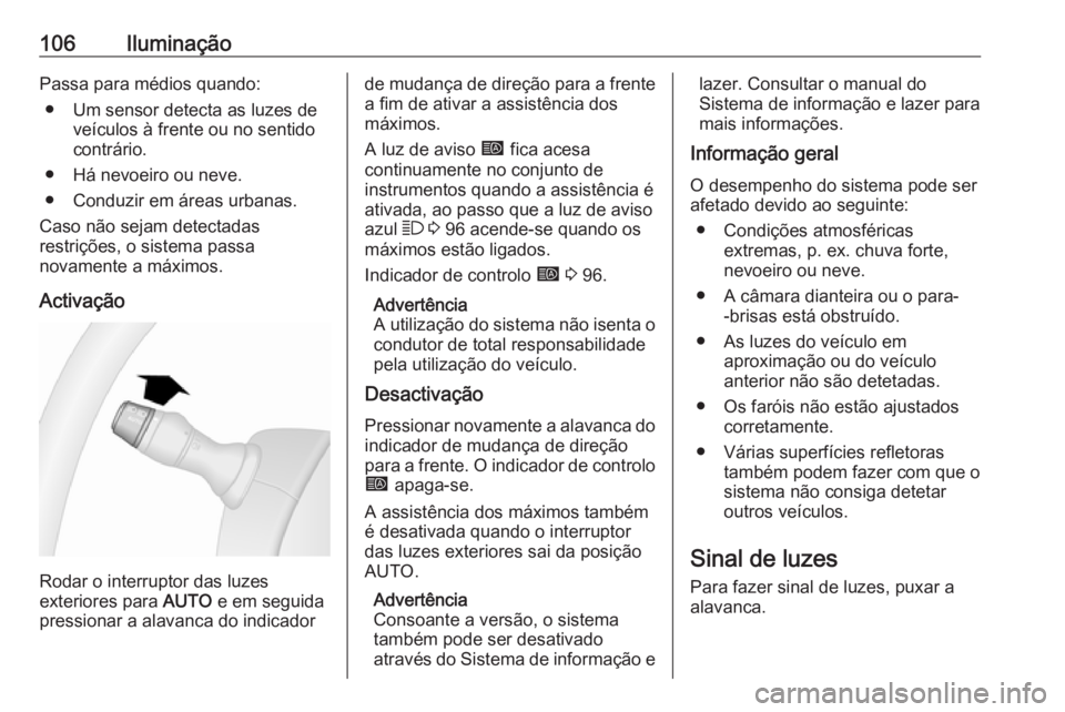 OPEL MOVANO_B 2016 Manual de Instruções (in Portugues) 106IluminaçãoPassa para médios quando:● Um sensor detecta as luzes de veículos à frente ou no sentido
contrário.
● Há nevoeiro ou neve.
● Conduzir em áreas urbanas.
Caso não sejam detec OPEL MOVANO_B 2016 Manual de Instruções (in Portugues) 106IluminaçãoPassa para médios quando:● Um sensor detecta as luzes de veículos à frente ou no sentido
contrário.
● Há nevoeiro ou neve.
● Conduzir em áreas urbanas.
Caso não sejam detec