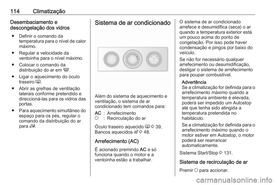 OPEL MOVANO_B 2016 Manual de Instruções (in Portugues) 114ClimatizaçãoDesembaciamento e
descongelação dos vidros
● Definir o comando da temperatura para o nível de calor
máximo.
● Regular a velocidade da ventoinha para o nível máximo.
● Colo OPEL MOVANO_B 2016 Manual de Instruções (in Portugues) 114ClimatizaçãoDesembaciamento e
descongelação dos vidros
● Definir o comando da temperatura para o nível de calor
máximo.
● Regular a velocidade da ventoinha para o nível máximo.
● Colo