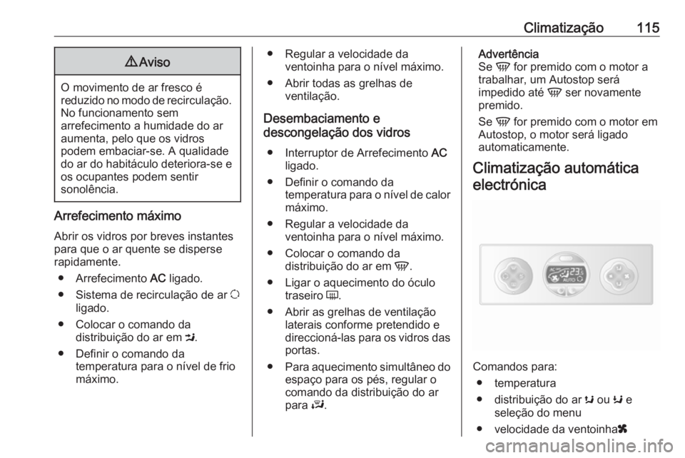 OPEL MOVANO_B 2016 Manual de Instruções (in Portugues) Climatização1159Aviso
O movimento de ar fresco é
reduzido no modo de recirculação. No funcionamento sem
arrefecimento a humidade do ar
aumenta, pelo que os vidros
podem embaciar-se. A qualidade d OPEL MOVANO_B 2016 Manual de Instruções (in Portugues) Climatização1159Aviso
O movimento de ar fresco é
reduzido no modo de recirculação. No funcionamento sem
arrefecimento a humidade do ar
aumenta, pelo que os vidros
podem embaciar-se. A qualidade d