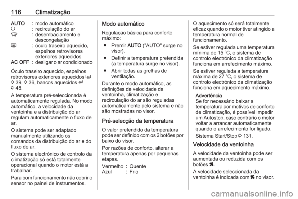 OPEL MOVANO_B 2016 Manual de Instruções (in Portugues) 116ClimatizaçãoAUTO:modo automáticou:recirculação do arV:desembaciamento e
descongelaçãoÜ:óculo traseiro aquecido,
espelhos retrovisores
exteriores aquecidosAC OFF:desligar o ar condicionado
OPEL MOVANO_B 2016 Manual de Instruções (in Portugues) 116ClimatizaçãoAUTO:modo automáticou:recirculação do arV:desembaciamento e
descongelaçãoÜ:óculo traseiro aquecido,
espelhos retrovisores
exteriores aquecidosAC OFF:desligar o ar condicionado