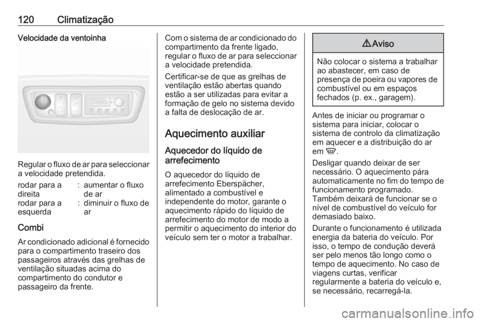 OPEL MOVANO_B 2016 Manual de Instruções (in Portugues) 120ClimatizaçãoVelocidade da ventoinha
Regular o fluxo de ar para seleccionara velocidade pretendida.
rodar para a
direita:aumentar o fluxo
de arrodar para a
esquerda:diminuir o fluxo de
ar
Combi
Ar OPEL MOVANO_B 2016 Manual de Instruções (in Portugues) 120ClimatizaçãoVelocidade da ventoinha
Regular o fluxo de ar para seleccionara velocidade pretendida.
rodar para a
direita:aumentar o fluxo
de arrodar para a
esquerda:diminuir o fluxo de
ar
Combi
Ar