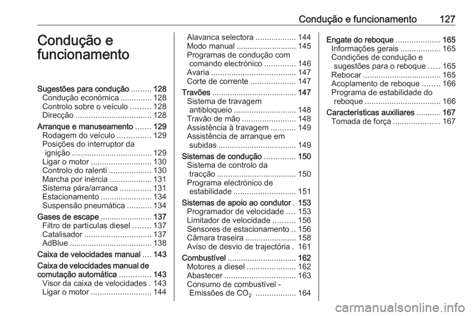 OPEL MOVANO_B 2016 Manual de Instruções (in Portugues) Condução e funcionamento127Condução e
funcionamentoSugestões para condução .........128
Condução económica ..............128
Controlo sobre o veículo .........128
Direcção ............... OPEL MOVANO_B 2016 Manual de Instruções (in Portugues) Condução e funcionamento127Condução e
funcionamentoSugestões para condução .........128
Condução económica ..............128
Controlo sobre o veículo .........128
Direcção ...............