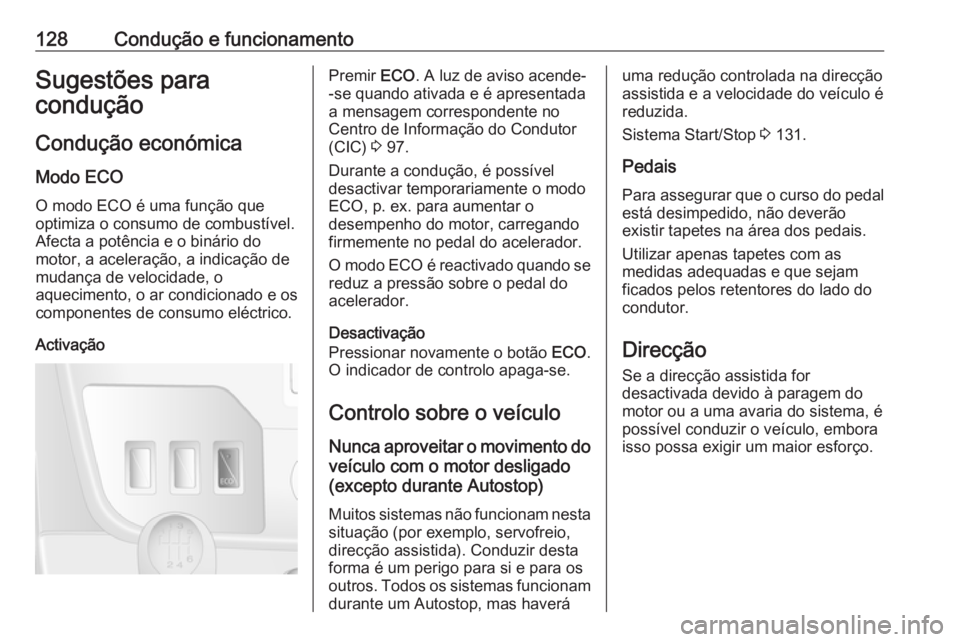 OPEL MOVANO_B 2016 Manual de Instruções (in Portugues) 128Condução e funcionamentoSugestões para
condução
Condução económicaModo ECO
O modo ECO é uma função que
optimiza o consumo de combustível.
Afecta a potência e o binário do
motor, a ace OPEL MOVANO_B 2016 Manual de Instruções (in Portugues) 128Condução e funcionamentoSugestões para
condução
Condução económicaModo ECO
O modo ECO é uma função que
optimiza o consumo de combustível.
Afecta a potência e o binário do
motor, a ace