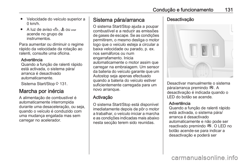 OPEL MOVANO_B 2016 Manual de Instruções (in Portugues) Condução e funcionamento131●Velocidade do veículo superior a
0 km/h.
● A luz de aviso A, W ou C
acende no grupo de
instrumentos.
Para aumentar ou diminuir o regime
rápido da velocidade da r OPEL MOVANO_B 2016 Manual de Instruções (in Portugues) Condução e funcionamento131●Velocidade do veículo superior a
0 km/h.
● A luz de aviso A, W ou C
acende no grupo de
instrumentos.
Para aumentar ou diminuir o regime
rápido da velocidade da r