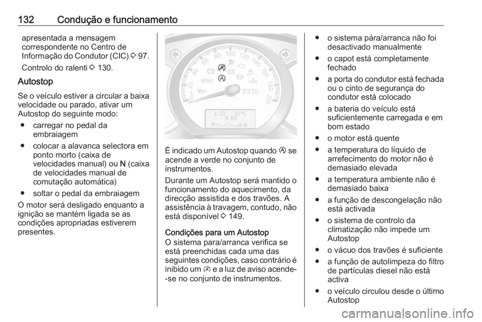 OPEL MOVANO_B 2016 Manual de Instruções (in Portugues) 132Condução e funcionamentoapresentada a mensagem
correspondente no Centro de
Informação do Condutor (CIC) 3 97.
Controlo do ralenti 3 130.
Autostop
Se o veículo estiver a circular a baixa velo OPEL MOVANO_B 2016 Manual de Instruções (in Portugues) 132Condução e funcionamentoapresentada a mensagem
correspondente no Centro de
Informação do Condutor (CIC) 3 97.
Controlo do ralenti 3 130.
Autostop
Se o veículo estiver a circular a baixa velo