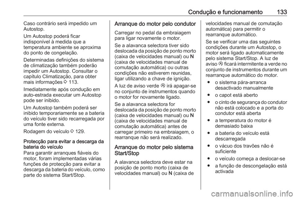 OPEL MOVANO_B 2016 Manual de Instruções (in Portugues) Condução e funcionamento133Caso contrário será impedido um
Autostop.
Um Autostop poderá ficar
indisponível à medida que a
temperatura ambiente se aproxima
do ponto de congelação.
Determinadas OPEL MOVANO_B 2016 Manual de Instruções (in Portugues) Condução e funcionamento133Caso contrário será impedido um
Autostop.
Um Autostop poderá ficar
indisponível à medida que a
temperatura ambiente se aproxima
do ponto de congelação.
Determinadas