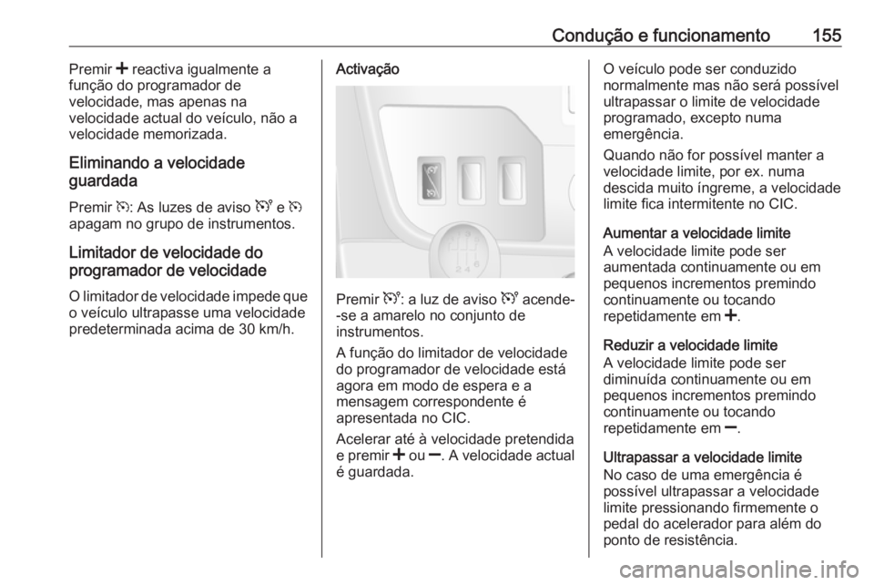 OPEL MOVANO_B 2016 Manual de Instruções (in Portugues) Condução e funcionamento155Premir < reactiva igualmente a
função do programador de
velocidade, mas apenas na
velocidade actual do veículo, não a
velocidade memorizada.
Eliminando a velocidade
gu OPEL MOVANO_B 2016 Manual de Instruções (in Portugues) Condução e funcionamento155Premir < reactiva igualmente a
função do programador de
velocidade, mas apenas na
velocidade actual do veículo, não a
velocidade memorizada.
Eliminando a velocidade
gu