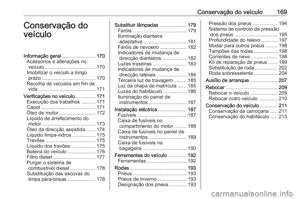 OPEL MOVANO_B 2016 Manual de Instruções (in Portugues) Conservação do veículo169Conservação do
veículoInformação geral ........................170
Acessórios e alterações no veículo .................................... 170
Imobilizar o veícul OPEL MOVANO_B 2016 Manual de Instruções (in Portugues) Conservação do veículo169Conservação do
veículoInformação geral ........................170
Acessórios e alterações no veículo .................................... 170
Imobilizar o veícul