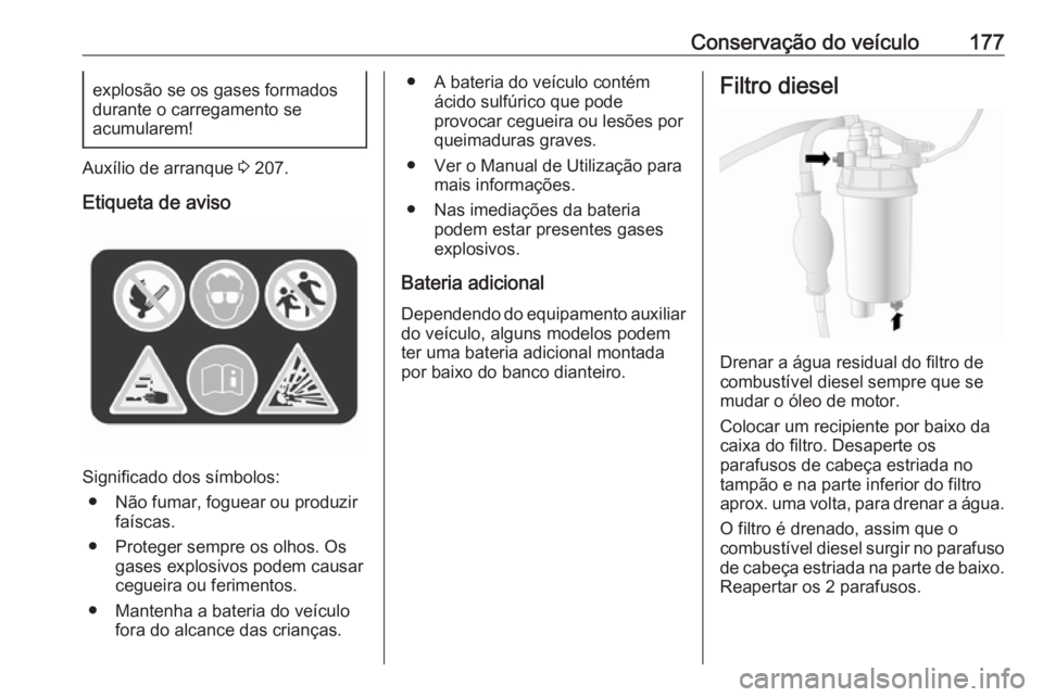 OPEL MOVANO_B 2016 Manual de Instruções (in Portugues) Conservação do veículo177explosão se os gases formados
durante o carregamento se
acumularem!
Auxílio de arranque 3 207.
Etiqueta de aviso
Significado dos símbolos: ● Não fumar, foguear ou pr OPEL MOVANO_B 2016 Manual de Instruções (in Portugues) Conservação do veículo177explosão se os gases formados
durante o carregamento se
acumularem!
Auxílio de arranque 3 207.
Etiqueta de aviso
Significado dos símbolos: ● Não fumar, foguear ou pr