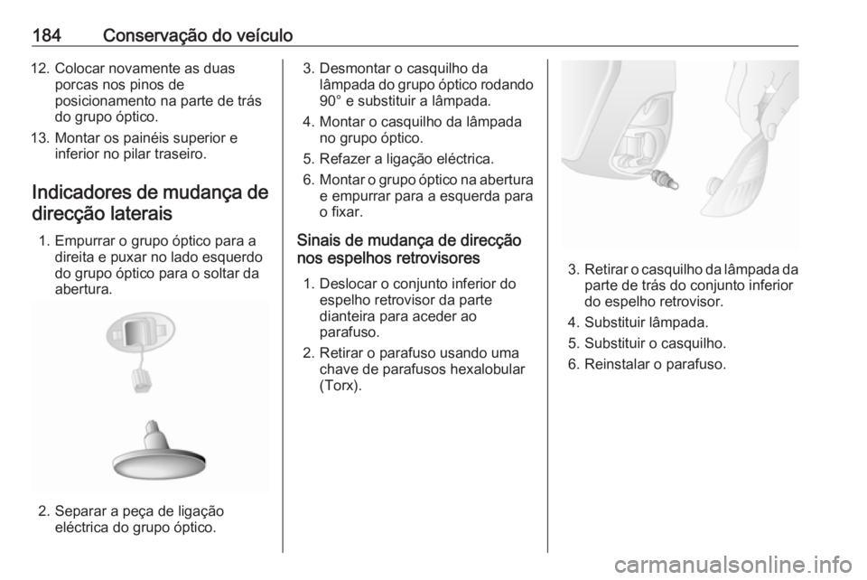 OPEL MOVANO_B 2016 Manual de Instruções (in Portugues) 184Conservação do veículo12. Colocar novamente as duasporcas nos pinos de
posicionamento na parte de trás
do grupo óptico.
13. Montar os painéis superior e inferior no pilar traseiro.
Indicadore OPEL MOVANO_B 2016 Manual de Instruções (in Portugues) 184Conservação do veículo12. Colocar novamente as duasporcas nos pinos de
posicionamento na parte de trás
do grupo óptico.
13. Montar os painéis superior e inferior no pilar traseiro.
Indicadore
