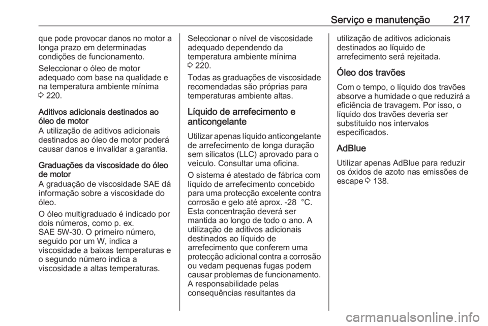 OPEL MOVANO_B 2016 Manual de Instruções (in Portugues) Serviço e manutenção217que pode provocar danos no motor alonga prazo em determinadas
condições de funcionamento.
Seleccionar o óleo de motor
adequado com base na qualidade e
na temperatura ambie OPEL MOVANO_B 2016 Manual de Instruções (in Portugues) Serviço e manutenção217que pode provocar danos no motor alonga prazo em determinadas
condições de funcionamento.
Seleccionar o óleo de motor
adequado com base na qualidade e
na temperatura ambie